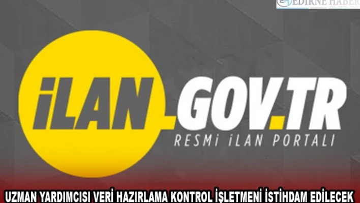 UZMAN YARDIMCISI VERİ HAZIRLAMA KONTROL İŞLETMENİ İSTİHDAM EDİLECEK