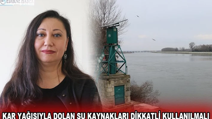 KAR YAĞIŞIYLA DOLAN SU KAYNAKLARI DİKKATLİ KULLANILMALI