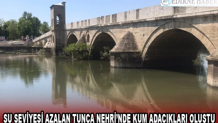 SU SEVİYESİ AZALAN TUNCA NEHRİ'NDE KUM ADACIKLARI OLUŞTU