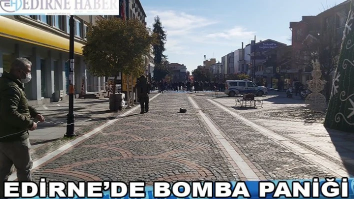 EDİRNE'DE BOMBA PANİĞİ