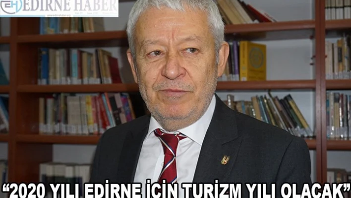 '2020 YILI EDİRNE İÇİN TURİZM YILI OLACAK'
