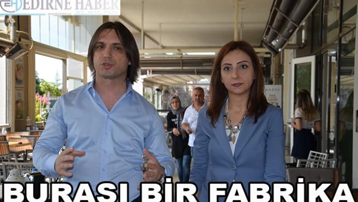 'Burası bir fabrika'