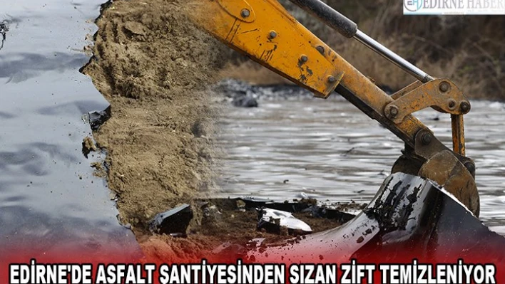 EDİRNE'DE ASFALT ŞANTİYESİNDEN SIZAN ZİFT TEMİZLENİYOR