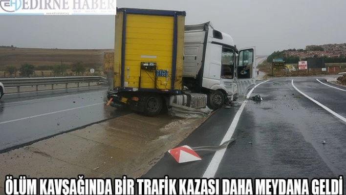 ÖLÜM KAVŞAĞINDA BİR TRAFİK KAZASI DAHA MEYDANA GELDİ