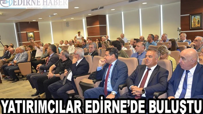 Yatırımcılar Edirne'de Buluştu