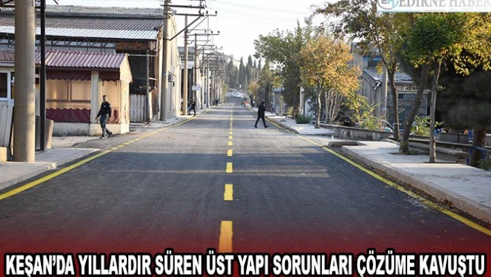 Keşan'da yıllardır süren üst yapı sorunları çözüme kavuştu