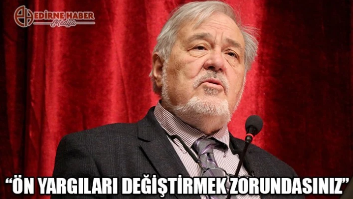 'Ön yargıları değiştirmek zorundasınız'