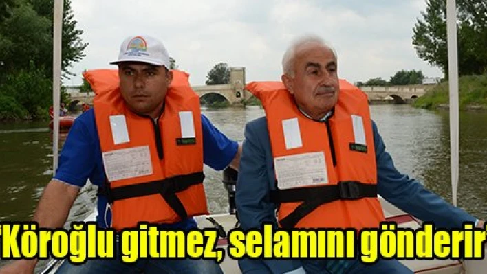 'Köroğlu gitmez, selamını gönderir'