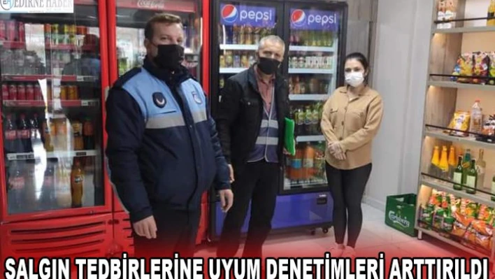 Salgın tedbirlerine uyum denetimleri arttırıldı