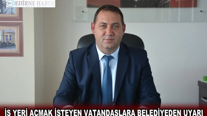  İş yeri açmak isteyen vatandaşlara belediyeden uyarı