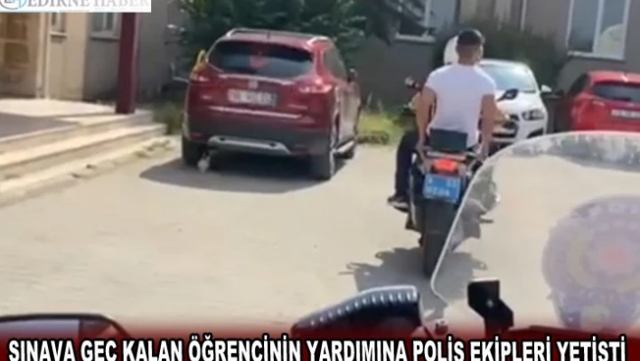 Sınava geç kalan öğrencinin yardımına polis ekipleri yetişti