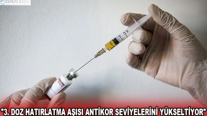 '3. doz hatırlatma aşısı antikor seviyelerini yükseltiyor'