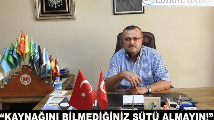 'Kaynağını bilmediğiniz sütü almayın!'