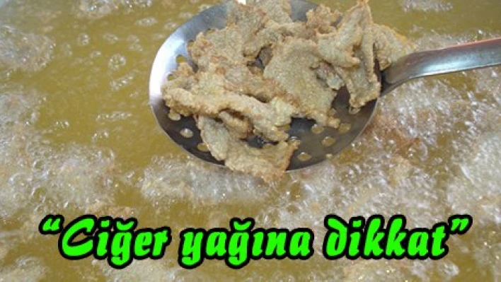 'Ciğer yağına dikkat'