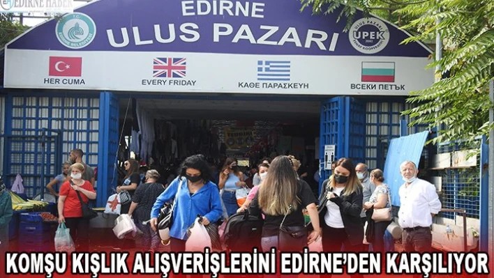 Komşu kışlık alışverişlerini Edirne'den karşılıyor