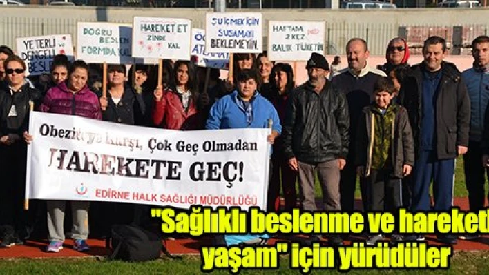 'Sağlıklı beslenme ve hareketli yaşam' için yürüdüler
