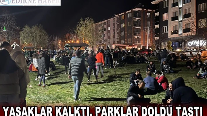 YASAKLAR KALKTI, PARKLAR DOLDU TAŞTI