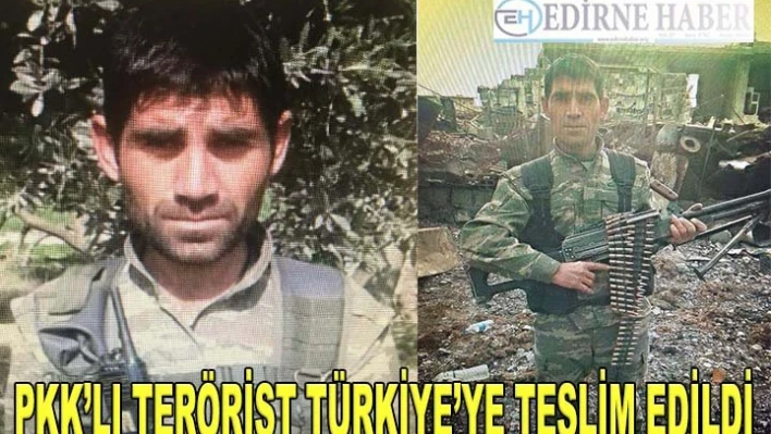 PKK'lı terörist Türkiye'ye teslim edildi