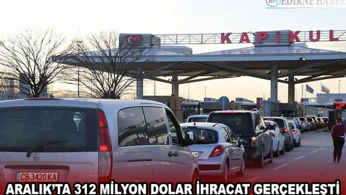 Aralık'ta 312 milyon dolar ihracat gerçekleşti