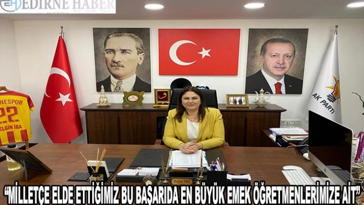 'Milletçe elde ettiğimiz bu başarıda en büyük emek öğretmenlerimize ait'