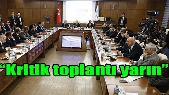 'Kritik toplantı yarın'