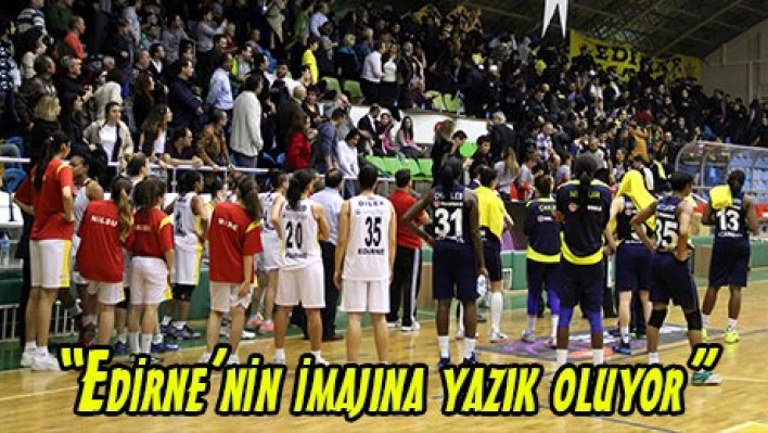 'Edirne'nin imajına yazık oluyor'