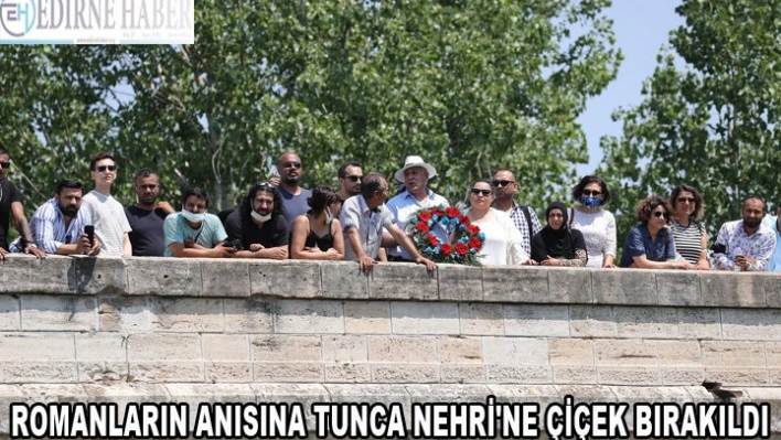 Romanların anısına Tunca Nehri'ne çiçek bırakıldı
