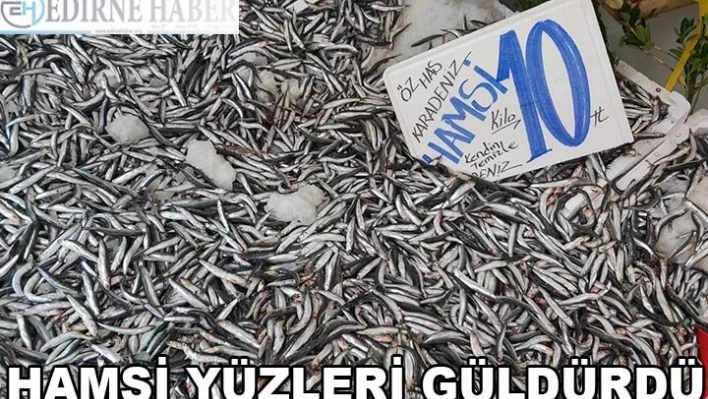 HAMSİ YÜZLERİ GÜLDÜRDÜ