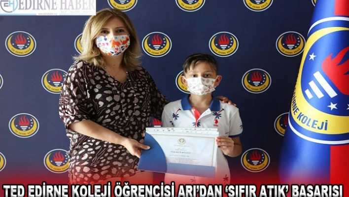 TED Edirne Koleji öğrencisi Arı'dan â€˜sıfır atık' başarısı