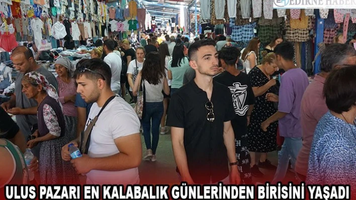 Ulus Pazarı en kalabalık günlerinden birisini yaşadı