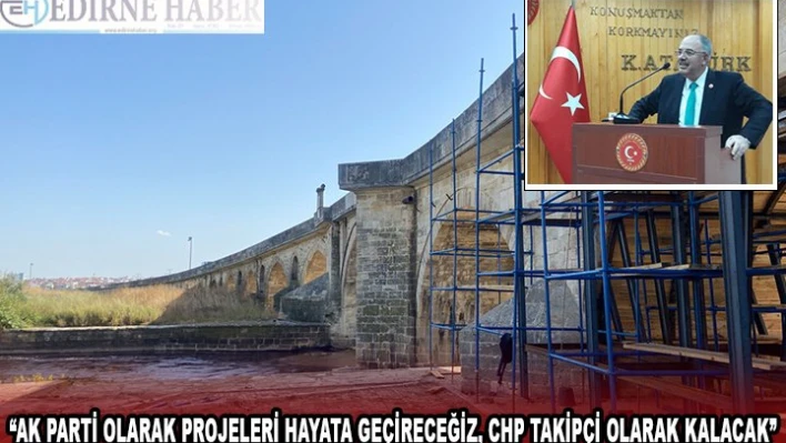 'AK PARTİ OLARAK PROJELERİ HAYATA GEÇİRECEĞİZ, CHP TAKİPÇİ OLARAK KALACAK'
