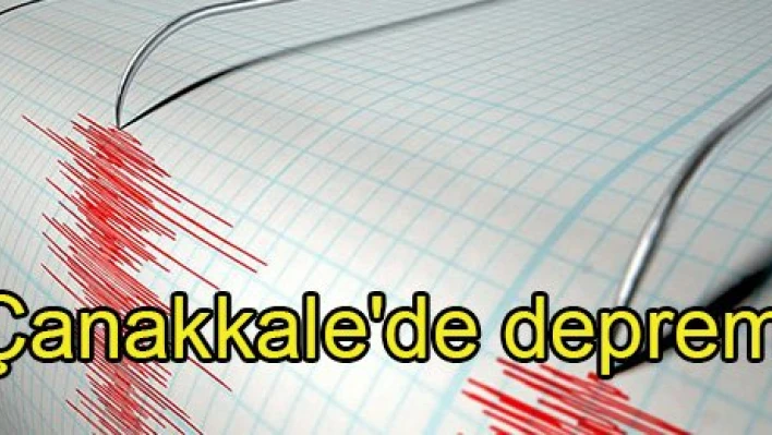Çanakkale'de 4,4 büyüklüğünde deprem