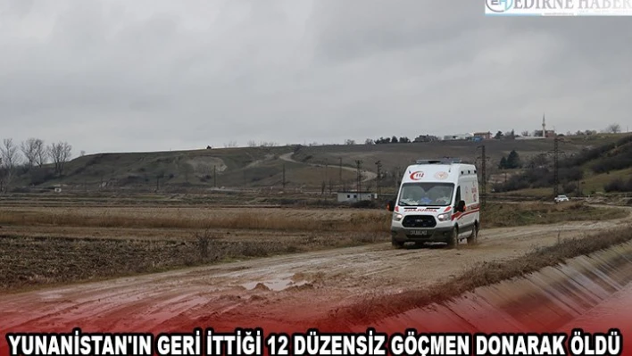 Yunanistan'ın geri ittiği 12 düzensiz göçmen donarak öldü