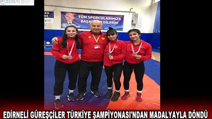 Edirneli güreşçiler Türkiye Şampiyonası'ndan madalyayla döndü