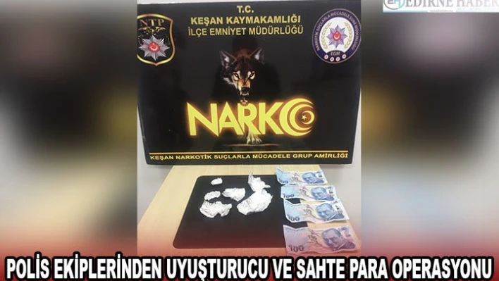 Polis ekiplerinden uyuşturucu ve sahte para operasyonu