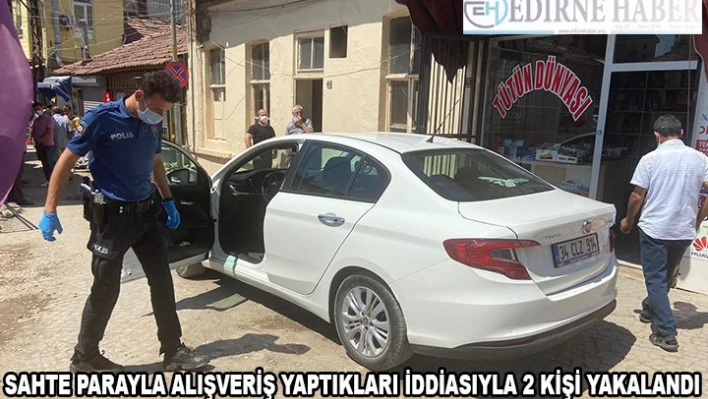  'Sahte parayla' alışveriş yaptıkları iddiasıyla 2 zanlı yakalandı