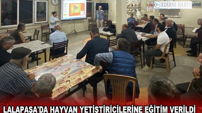 Lalapaşa'da hayvan yetiştiricilerine eğitim verildi