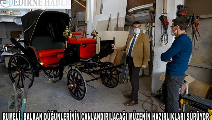 Rumeli, Balkan düğünlerinin canlandırılacağı müzenin hazırlıkları sürüyor