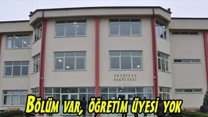 Bölüm var, öğretim üyesi yok