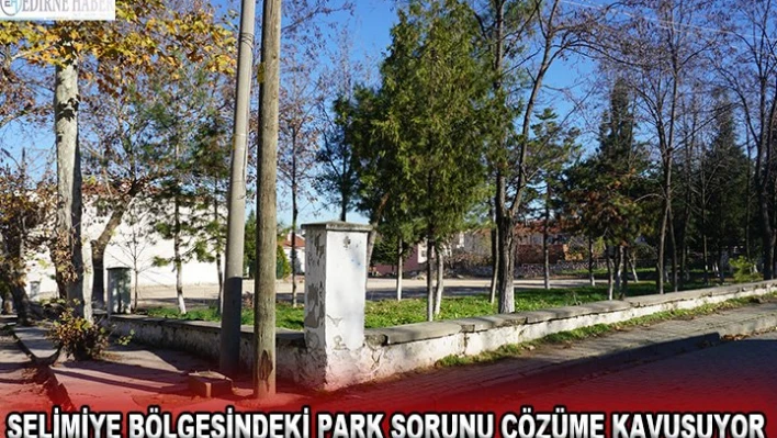 Selimiye bölgesindeki park sorunu çözüme kavuşuyor