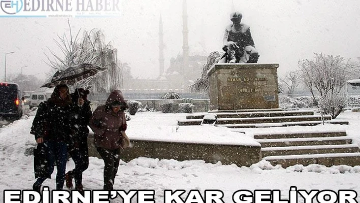 EDİRNE'YE KAR GELİYOR
