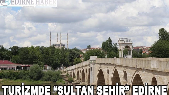 Turizmde 'sultan şehir' Edirne