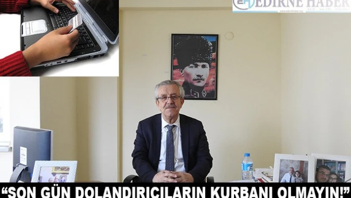 'Son Gün Dolandırıcıların Kurbanı Olmayın!'