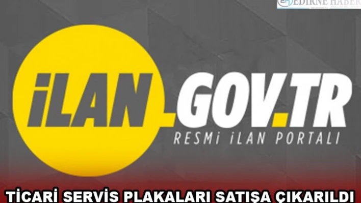 TİCARİ SERVİS PLAKALARI SATIŞA ÇIKARILDI