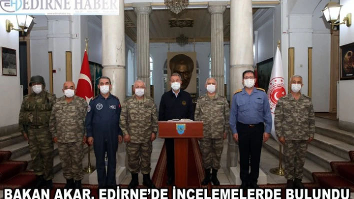 Bakan Akar sınır hattında incelemelerde bulundu