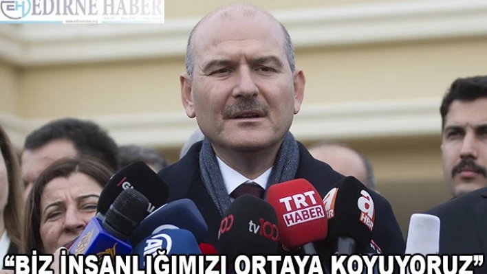 'Biz İnsanlığımızı ortaya koyuyoruz'