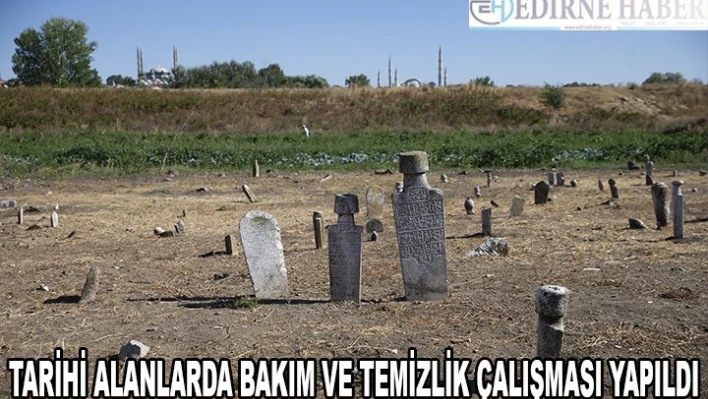 Edirne'deki tarihi alanlarda bakım ve temizlik çalışması yapıldı