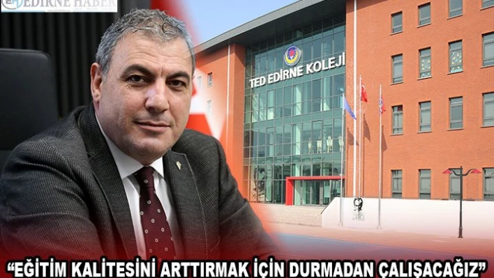 'Eğitim kalitesini arttırmak için durmadan çalışacağız'