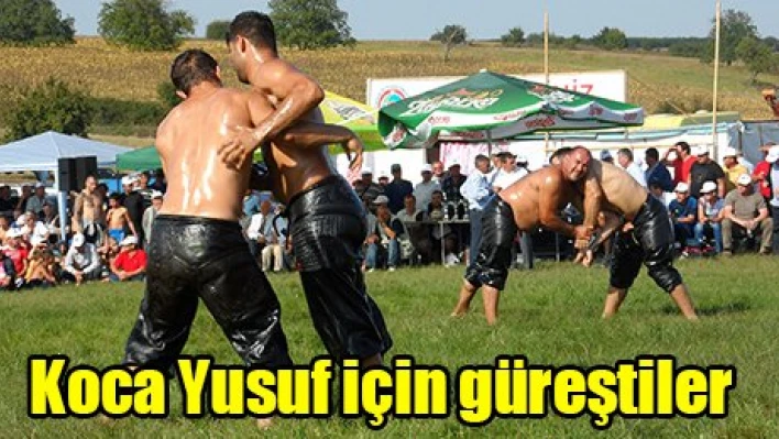 Koca Yusuf için güreştiler