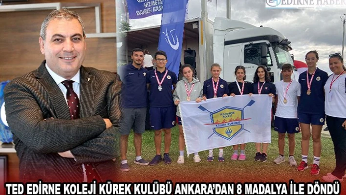 TED EDİRNE KOLEJİ KÜREK KULÜBÜ ANKARA'DAN 8 MADALYA İLE DÖNDÜ